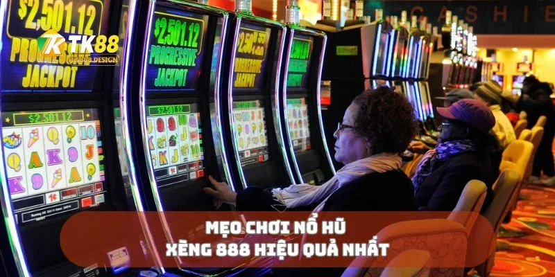 Mẹo chơi nổ hũ xèng 888 hiệu quả nhất