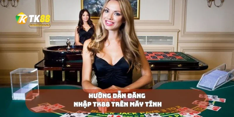 Hướng dẫn đăng nhập TK88 trên máy tính