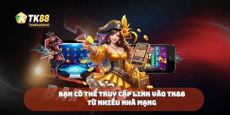 Bạn có thể truy cập link vào TK88 từ nhiều nhà mạng