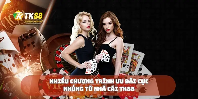Nhiều chương trình ưu đãi cực khủng từ nhà cái TK88